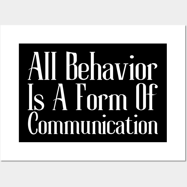 All Behavior Is A Form Of Communication Wall Art by HobbyAndArt